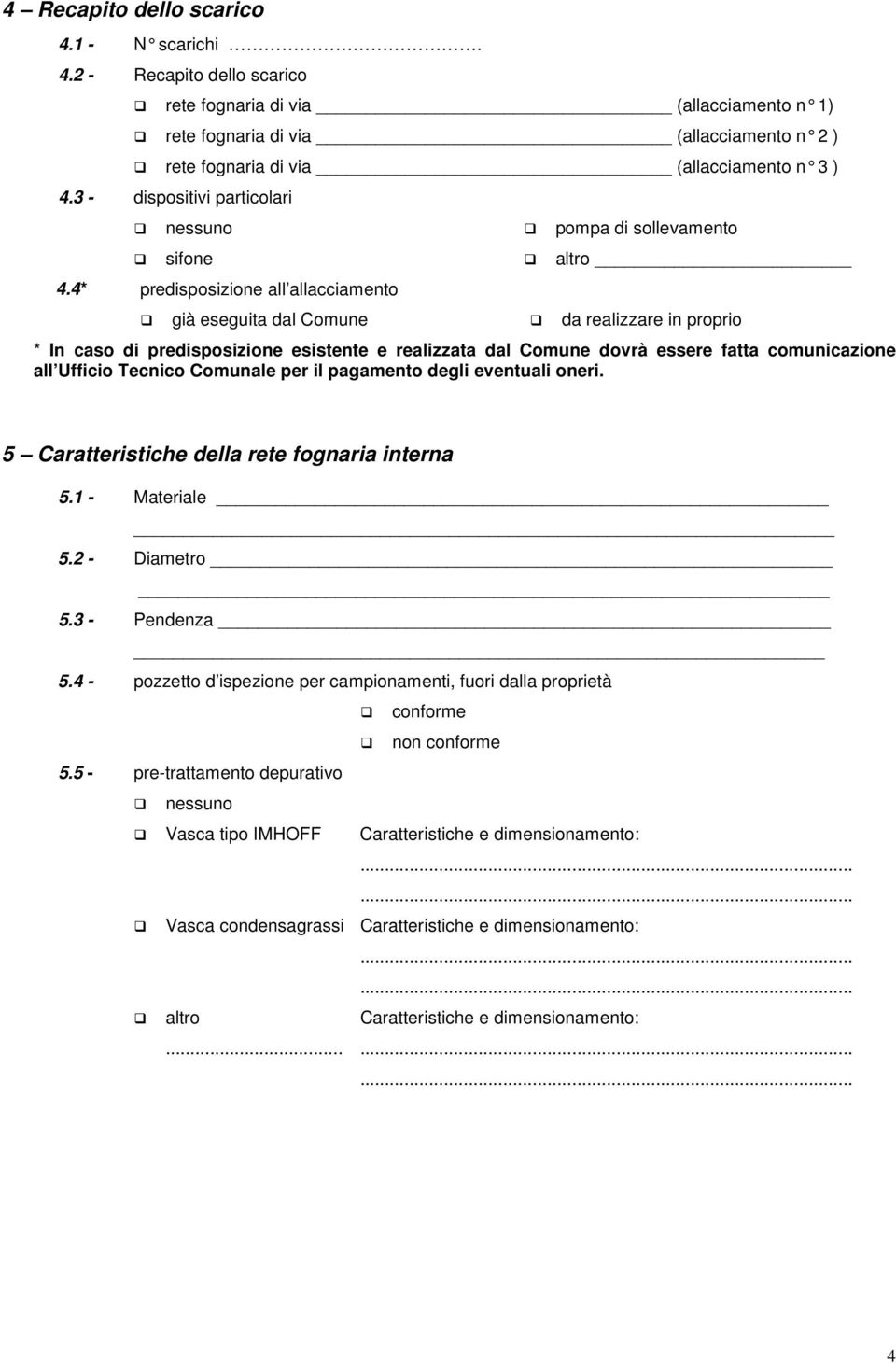 4* predisposizione all allacciamento già eseguita dal Comune pompa di sollevamento altro da realizzare in proprio * In caso di predisposizione esistente e realizzata dal Comune dovrà essere fatta