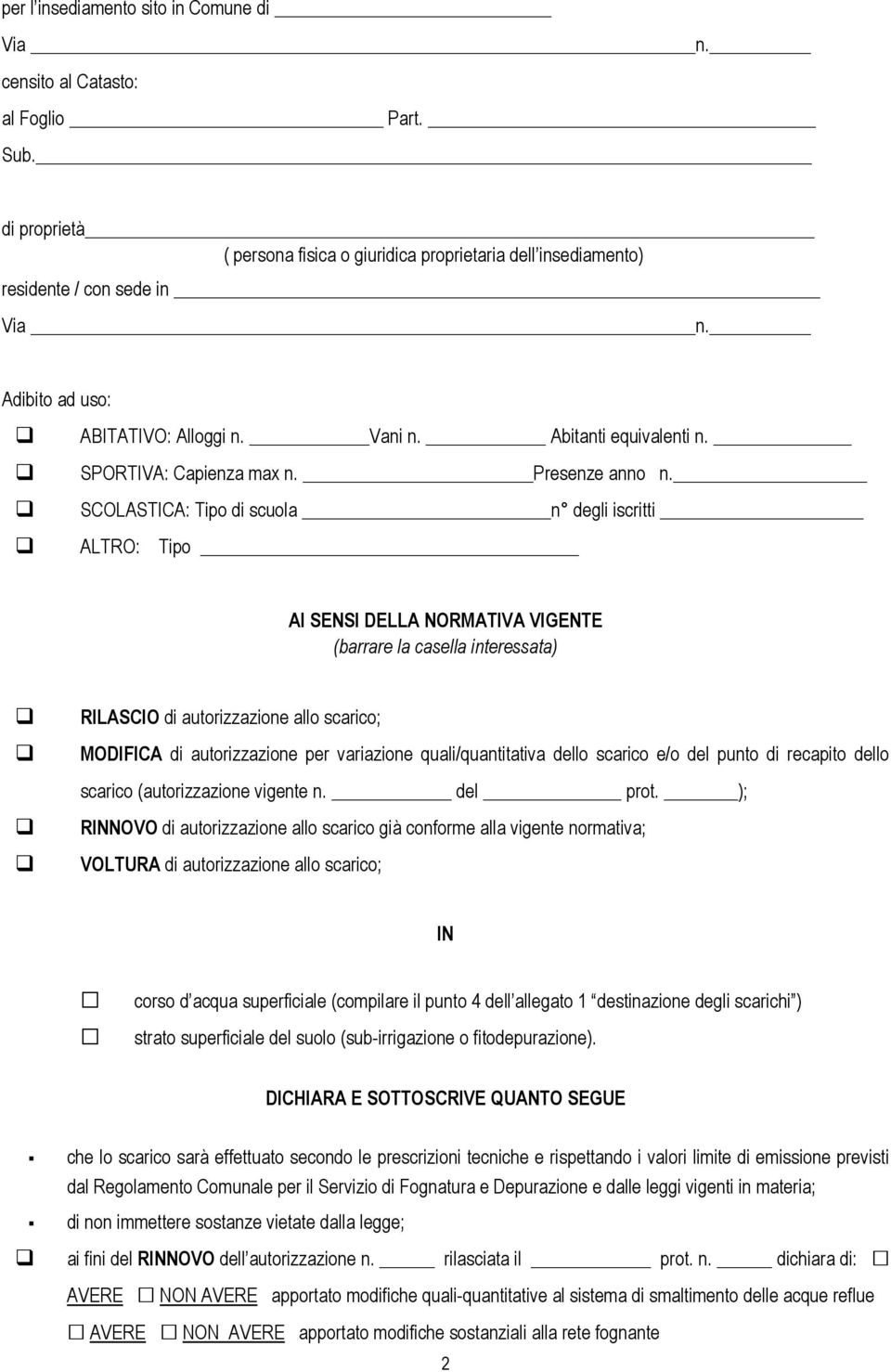 SCOLASTICA: Tipo di scuola n degli iscritti ALTRO: Tipo AI SENSI DELLA NORMATIVA VIGENTE (barrare la casella interessata) RILASCIO di autorizzazione allo scarico; MODIFICA di autorizzazione per