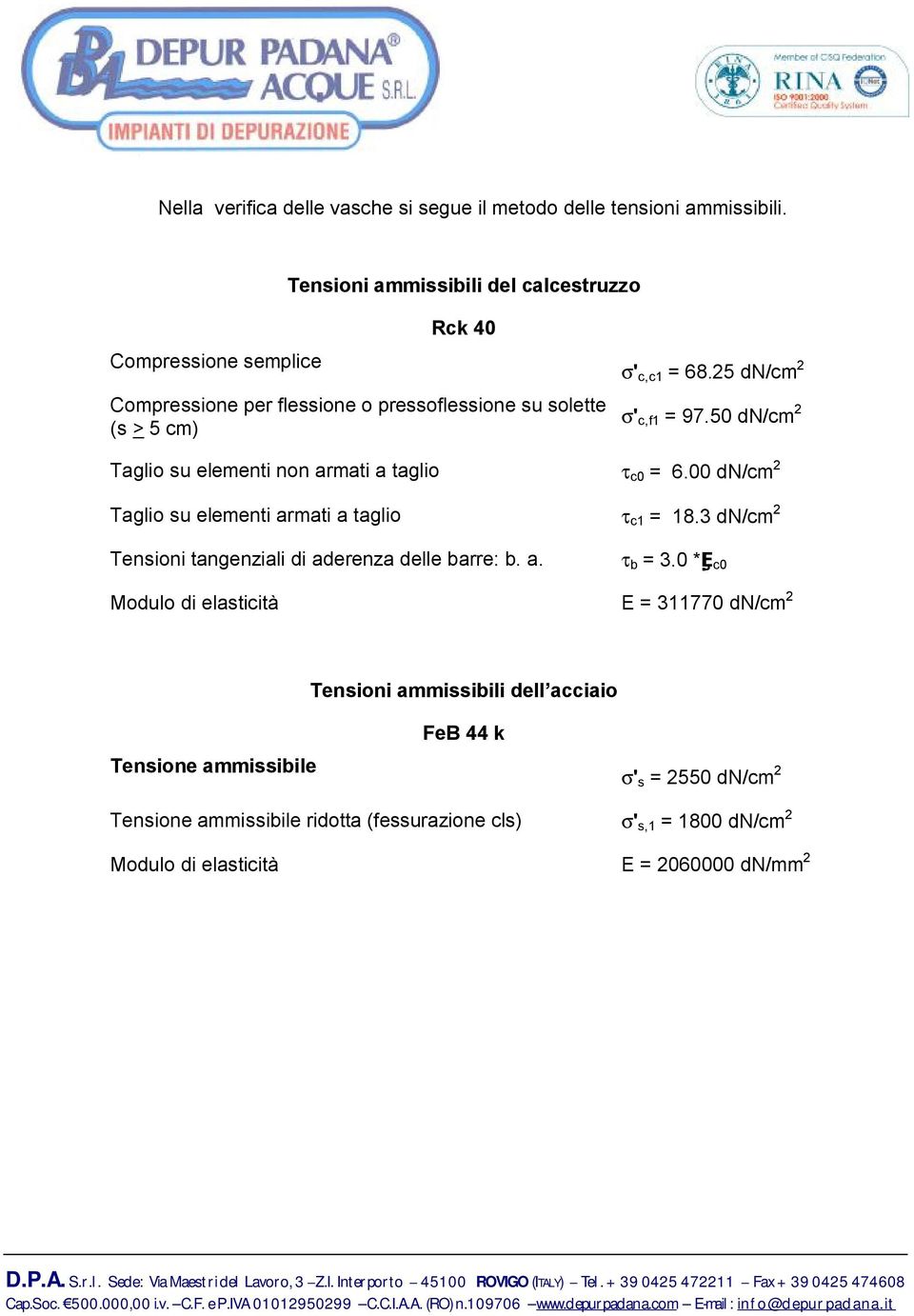 25 dn/cm 2 s' c,f1 = 97.50 dn/cm 2 Taglio su elementi non armati a taglio t c0 = 6.00 dn/cm 2 Taglio su elementi armati a taglio t c1 = 18.