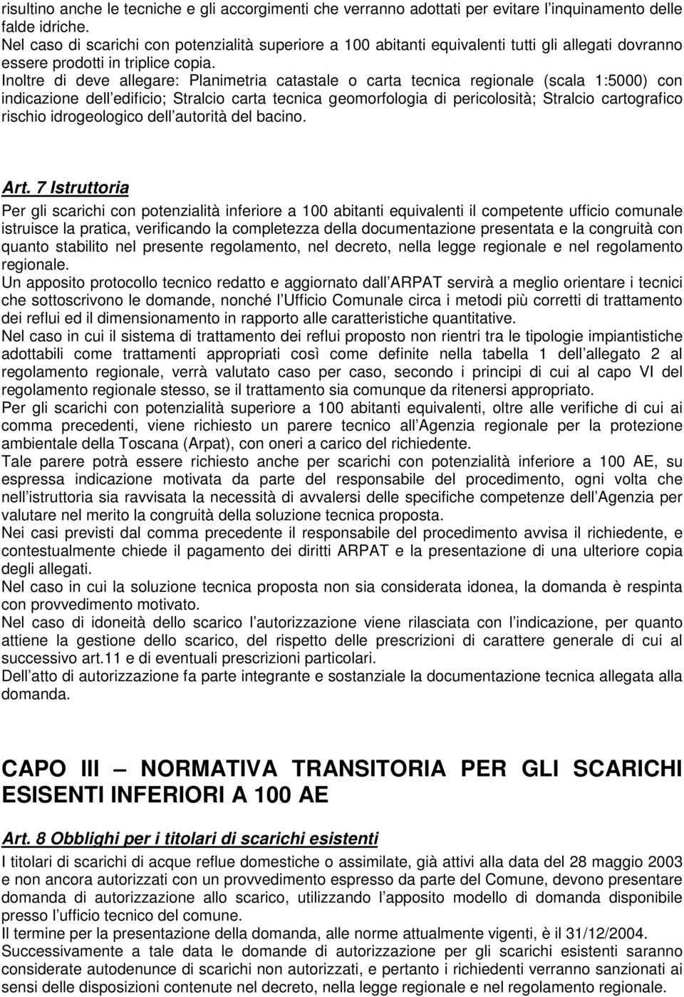 Inoltre di deve allegare: Planimetria catastale o carta tecnica regionale (scala 1:5000) con indicazione dell edificio; Stralcio carta tecnica geomorfologia di pericolosità; Stralcio cartografico