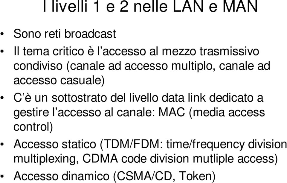 link dedicato a gestire l accesso al canale: MAC (media access control) Accesso statico (TDM/FDM: