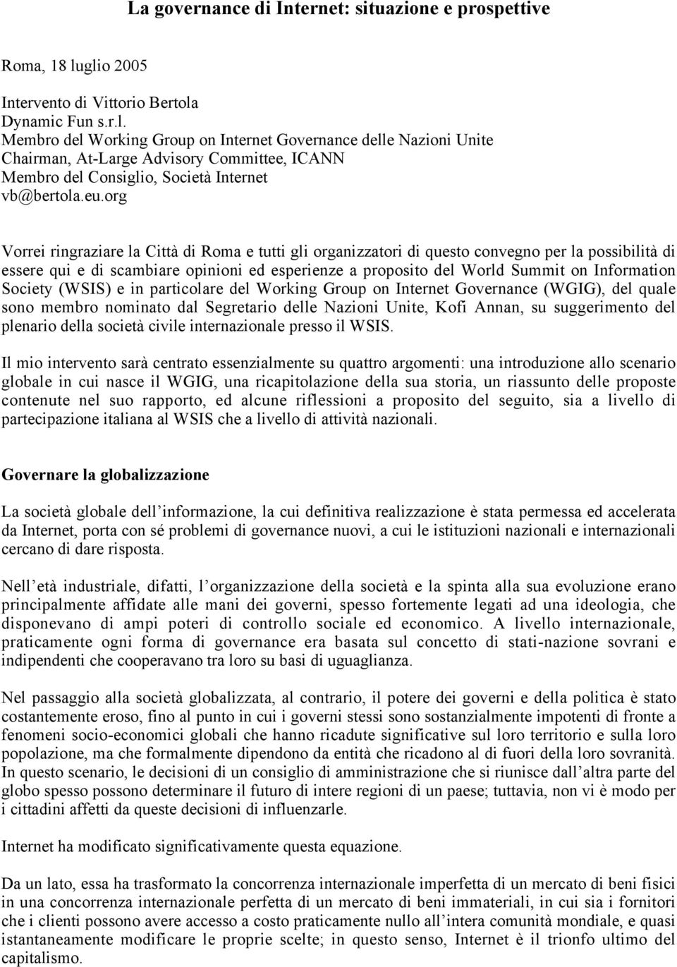 eu.org Vorrei ringraziare la Città di Roma e tutti gli organizzatori di questo convegno per la possibilità di essere qui e di scambiare opinioni ed esperienze a proposito del World Summit on