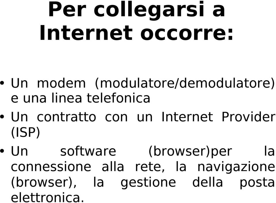 con un Internet Provider (ISP) Un software (browser)per la