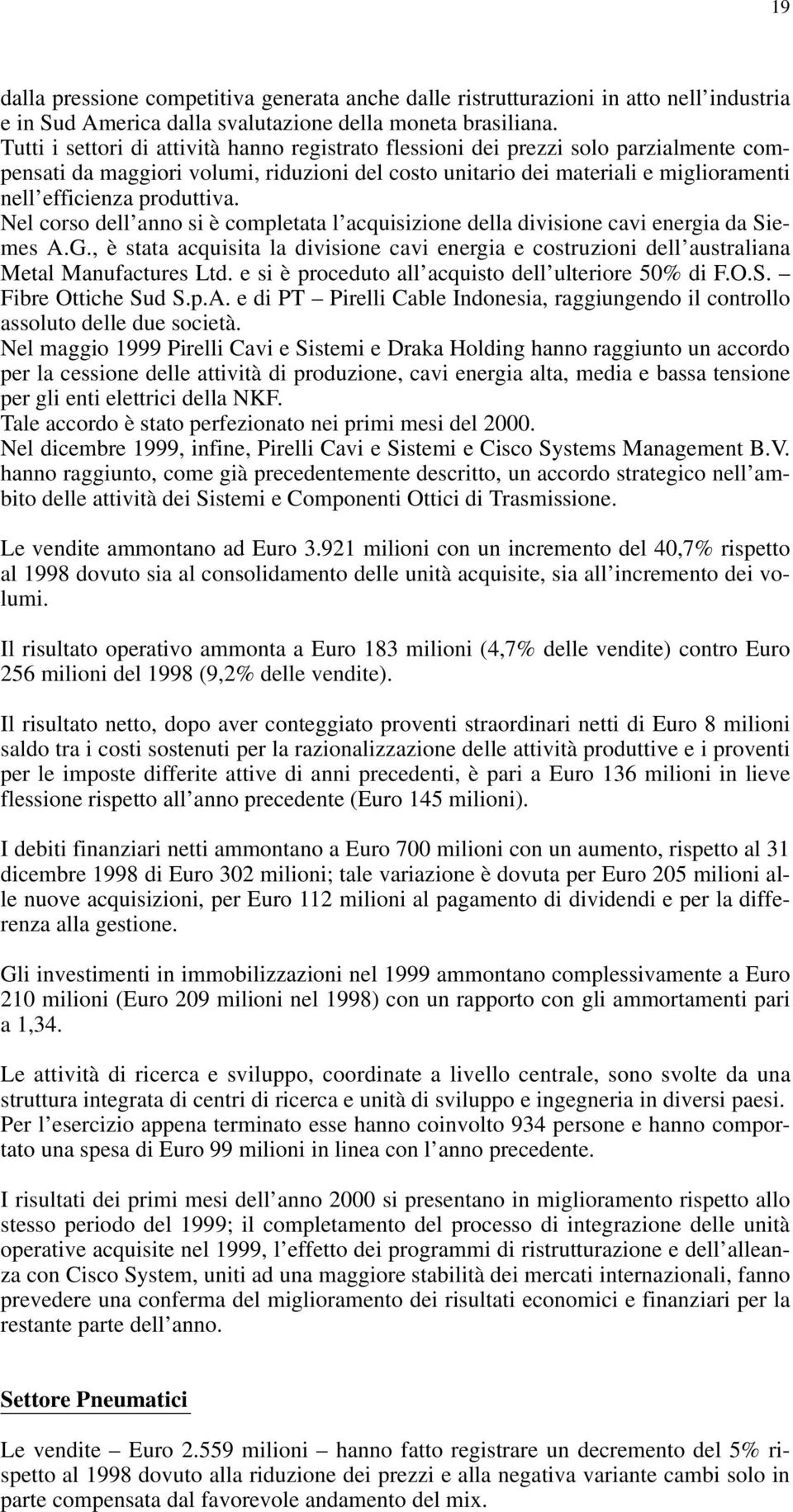 produttiva. Nel corso dell anno si è completata l acquisizione della divisione cavi energia da Siemes A.G.