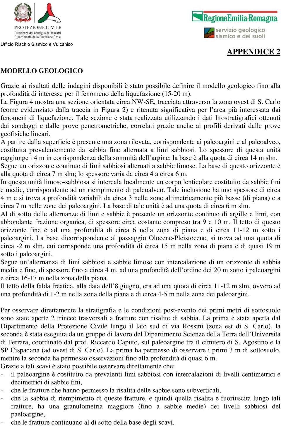 Carlo (come evidenziato dalla traccia in Figura 2) e ritenuta significativa per l area più interessata dai fenomeni di liquefazione.