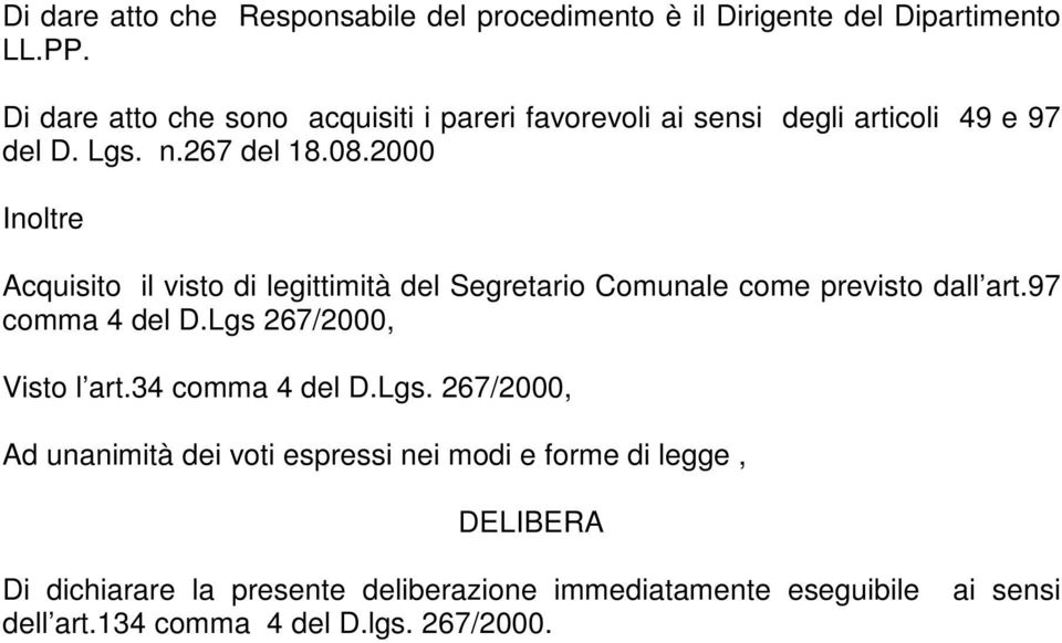 2000 Inoltre Acquisito il visto di legittimità del Segretario Comunale come previsto dall art.97 comma 4 del D.Lgs 267/2000, Visto l art.