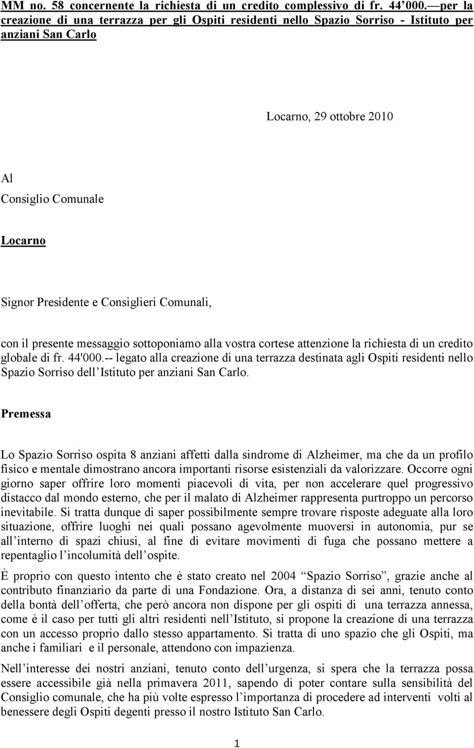 Comunali, con il presente messaggio sottoponiamo alla vostra cortese attenzione la richiesta di un credito globale di fr. 44'000.