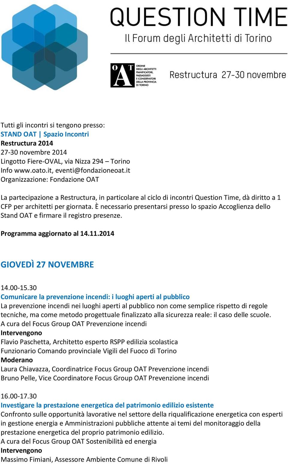 È necessario presentarsi presso lo spazio Accoglienza dello Stand OAT e firmare il registro presenze. Programma aggiornato al 14.11.