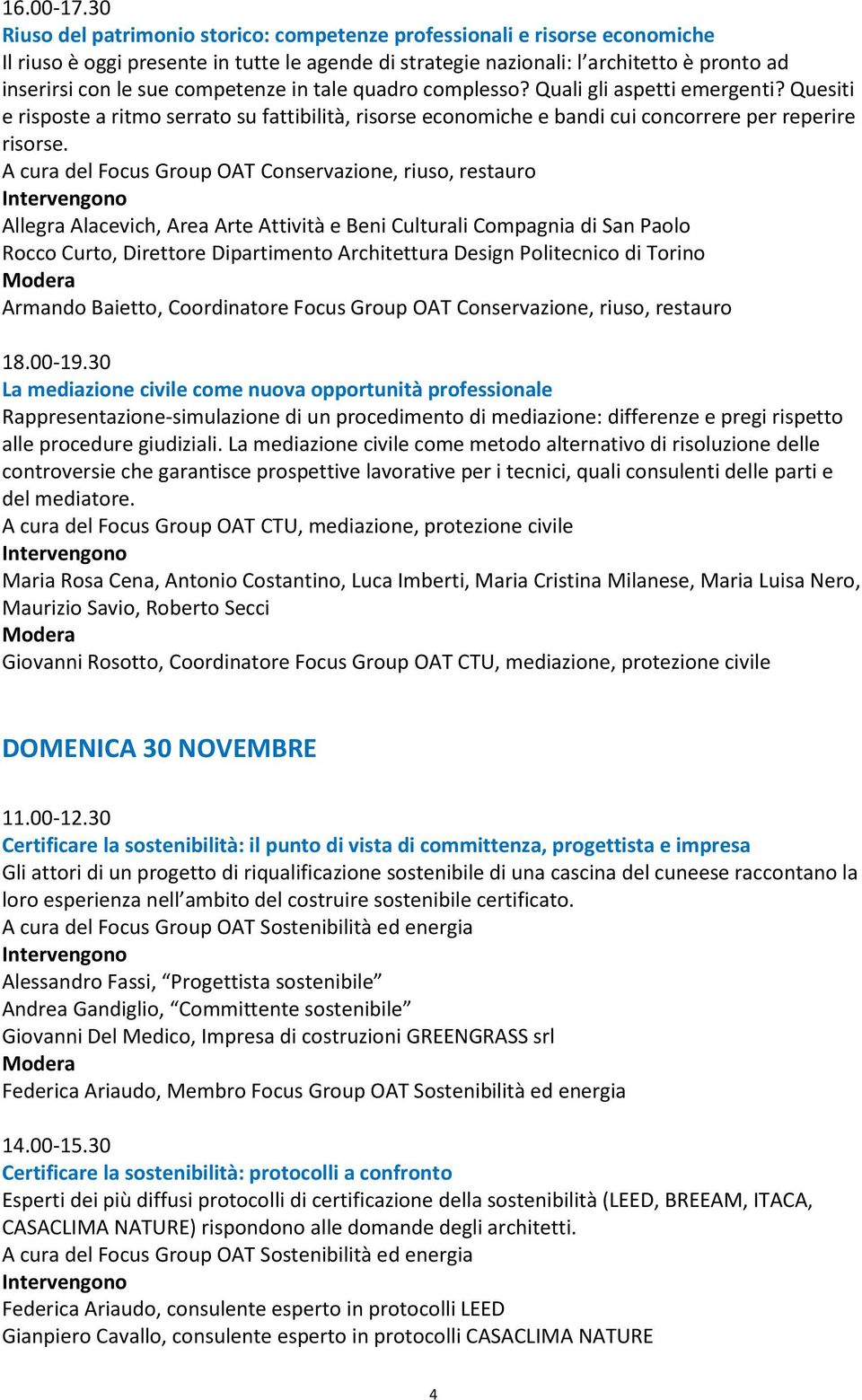 competenze in tale quadro complesso? Quali gli aspetti emergenti? Quesiti e risposte a ritmo serrato su fattibilità, risorse economiche e bandi cui concorrere per reperire risorse.