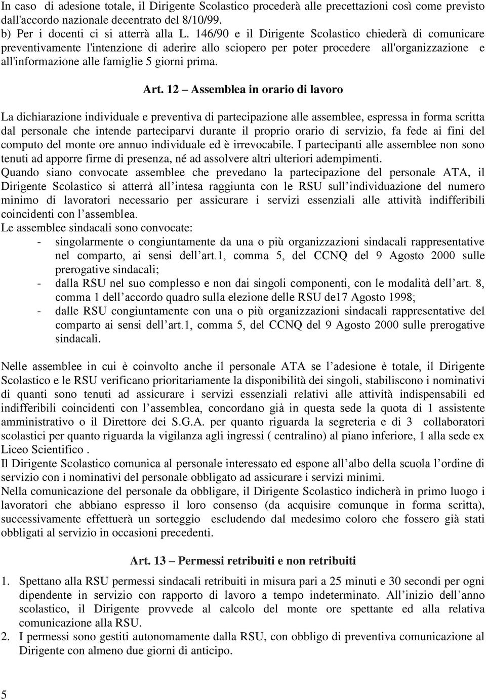 Art. 12 Assemblea in orario di lavoro La dichiarazione individuale e preventiva di partecipazione alle assemblee, espressa in forma scritta dal personale che intende parteciparvi durante il proprio