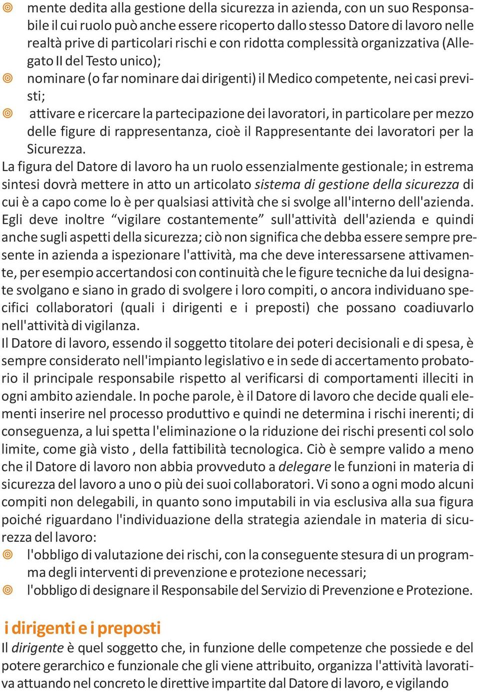 per mezzo delle figure di rappresetaza, cioè il Rappresetate dei lavoratori per la Sicurezza.