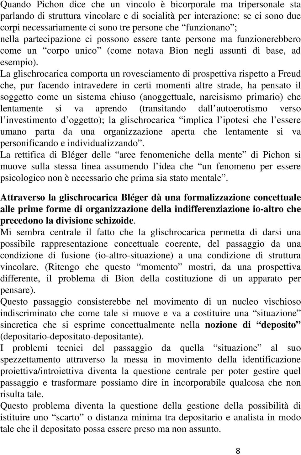 La glischrocarica comporta un rovesciamento di prospettiva rispetto a Freud che, pur facendo intravedere in certi momenti altre strade, ha pensato il soggetto come un sistema chiuso (anoggettuale,