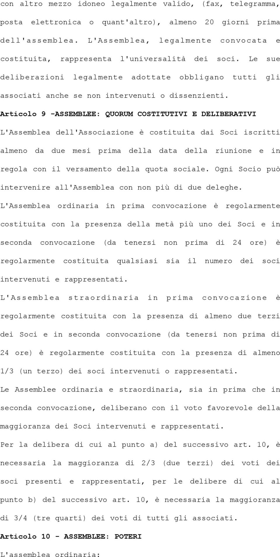 Articolo 9 -ASSEMBLEE: QUORUM COSTITUTIVI E DELIBERATIVI L'Assemblea dell'associazione è costituita dai Soci iscritti almeno da due mesi prima della data della riunione e in regola con il versamento