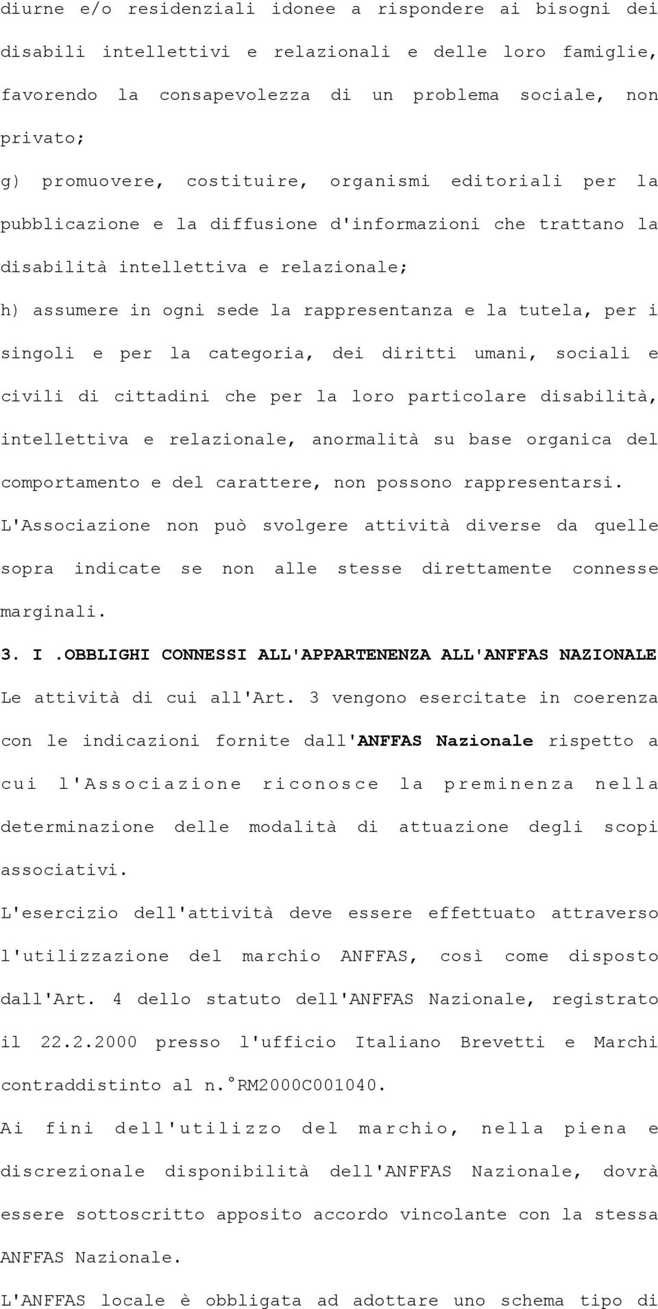 i singoli e per la categoria, dei diritti umani, sociali e civili di cittadini che per la loro particolare disabilità, intellettiva e relazionale, anormalità su base organica del comportamento e del