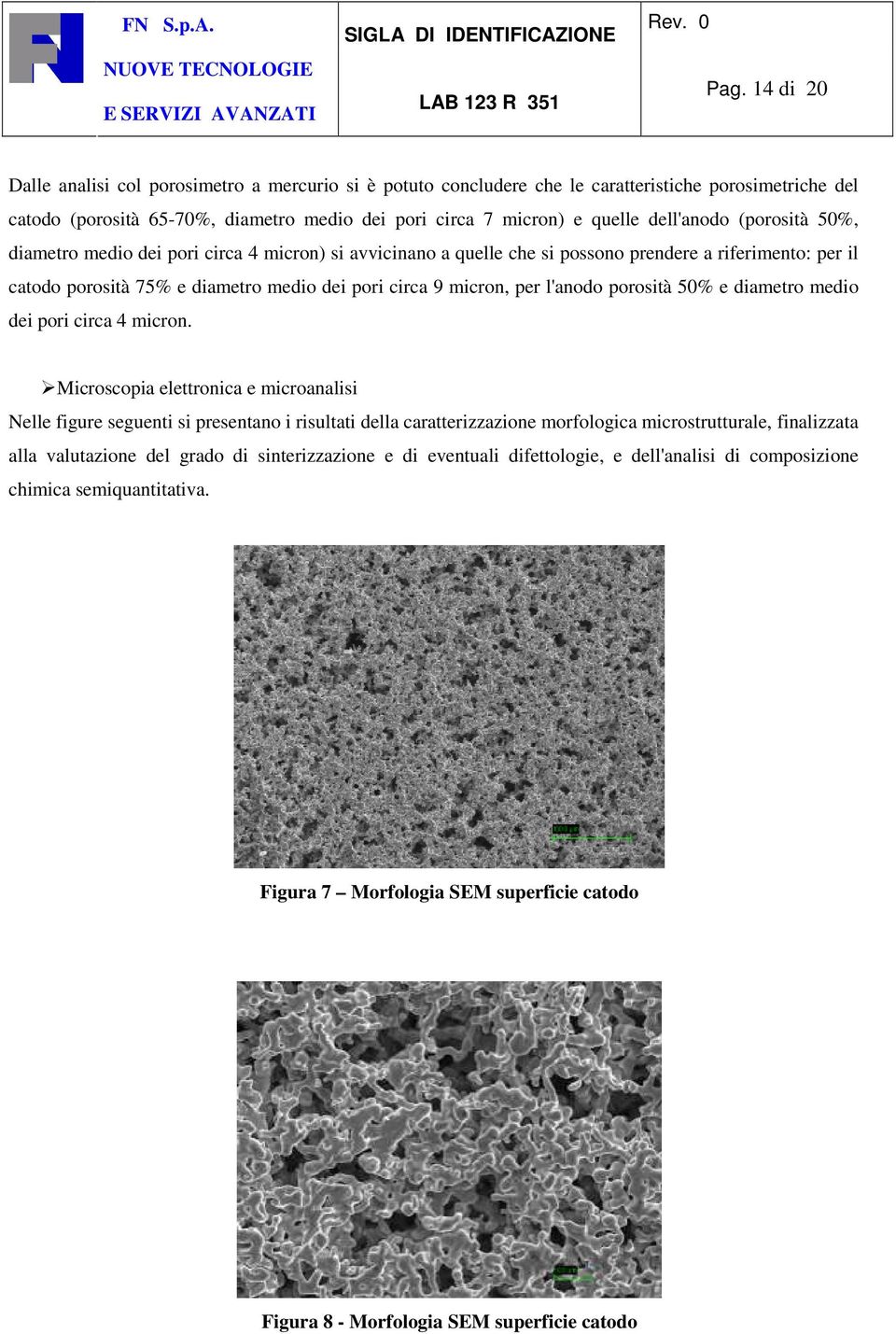 per l'anodo porosità 50% e diametro medio dei pori circa 4 micron.