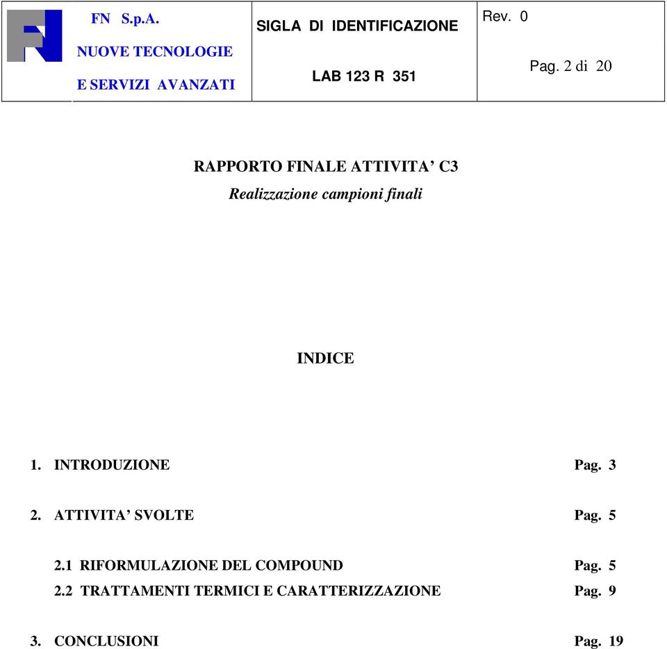 ATTIVITA SVOLTE Pag. 5 2.1 RIFORMULAZIONE DEL COMPOUND Pag.