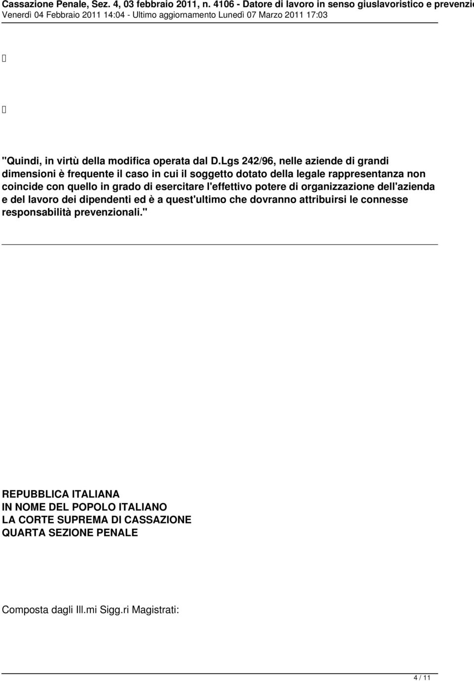 coincide con quello in grado di esercitare l'effettivo potere di organizzazione dell'azienda e del lavoro dei dipendenti ed è a