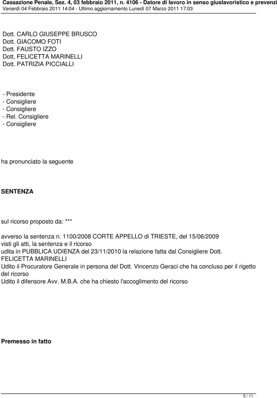 Consigliere - Consigliere ha pronunciato la seguente SENTENZA sul ricorso proposto da: *** avverso la sentenza n.