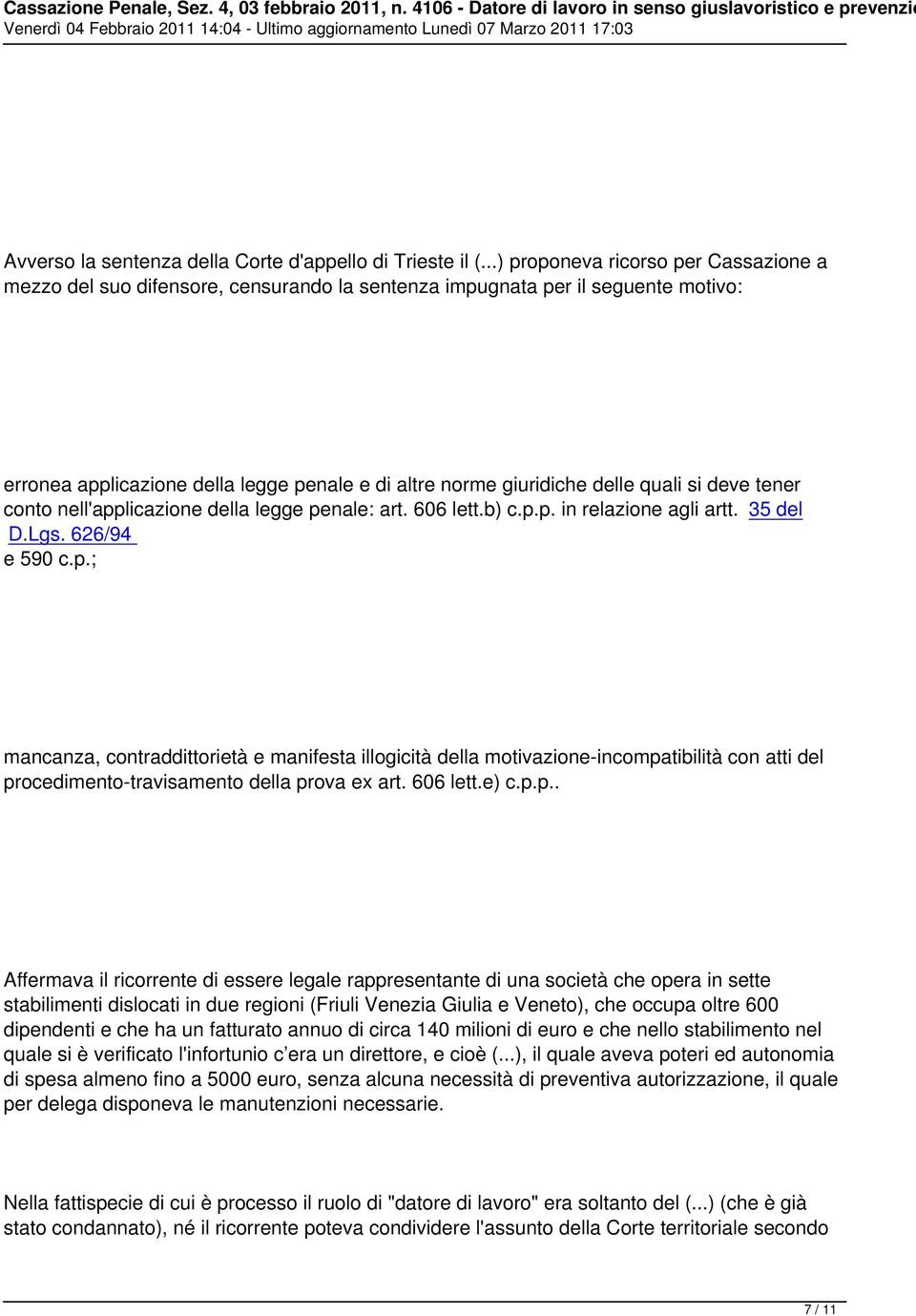 quali si deve tener conto nell'applicazione della legge penale: art. 606 lett.b) c.p.p. in relazione agli artt. 35 del D.Lgs. 626/94 e 590 c.p.; mancanza, contraddittorietà e manifesta illogicità della motivazione-incompatibilità con atti del procedimento-travisamento della prova ex art.