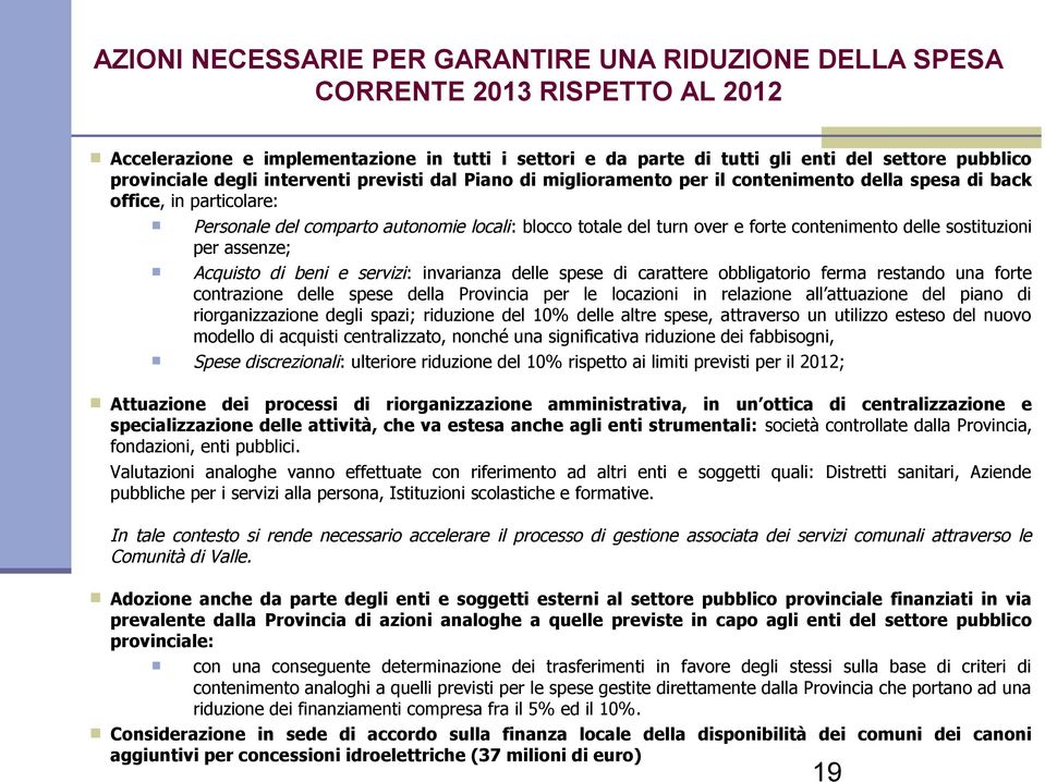 forte contenimento delle sostituzioni per assenze; Acquisto di beni e servizi: invarianza delle spese di carattere obbligatorio ferma restando una forte contrazione delle spese della Provincia per le