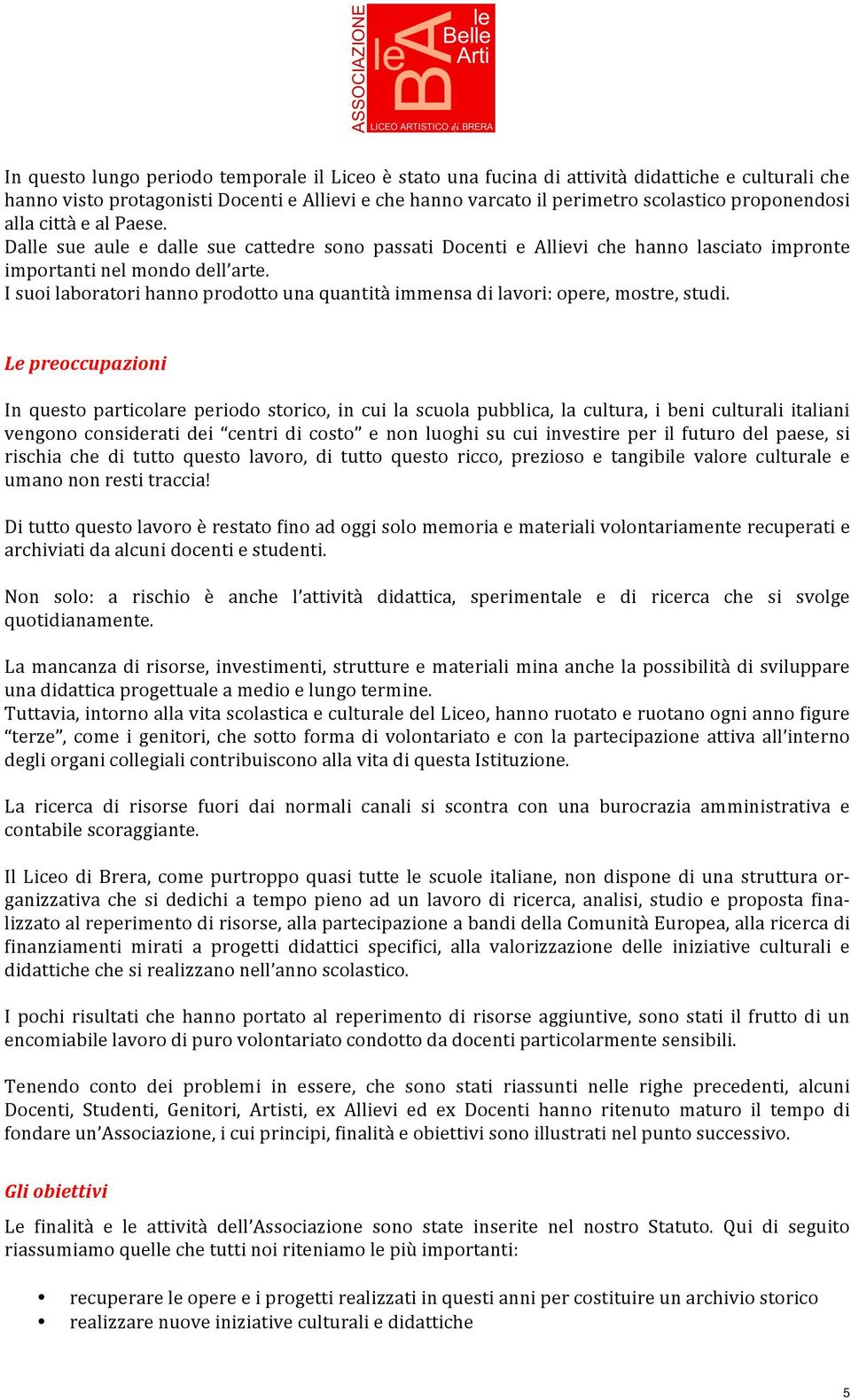 I suoi laboratori hanno prodotto una quantità immensa di lavori: opere, mostre, studi.