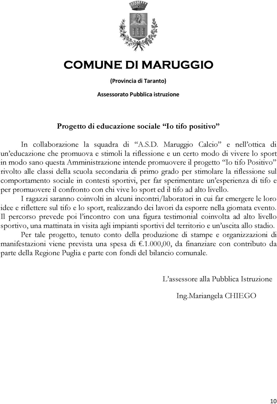 Positivo rivolto alle classi della scuola secondaria di primo grado per stimolare la riflessione sul comportamento sociale in contesti sportivi, per far sperimentare un esperienza di tifo e per