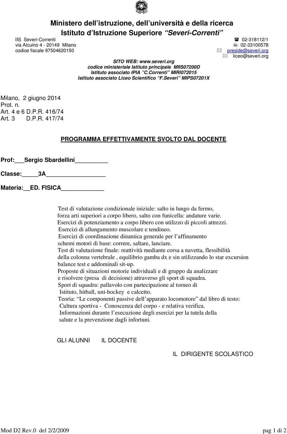 Esercizi di coordinazione dinamica generale per l affinamento schemi motori di base: correre, saltare, lanciare.