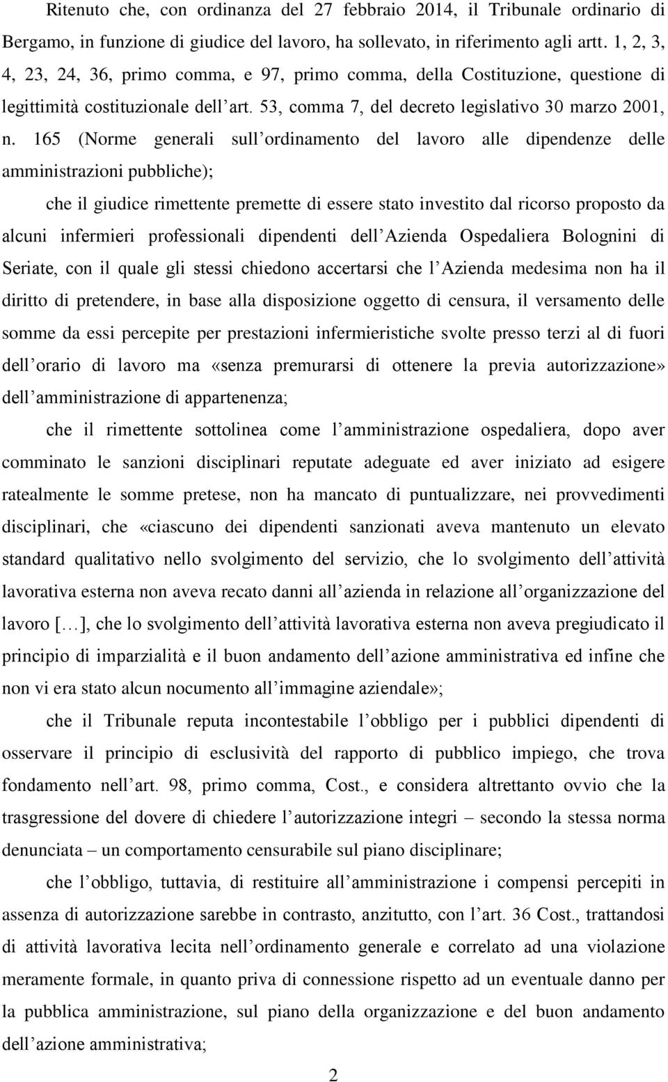 165 (Norme generali sull ordinamento del lavoro alle dipendenze delle amministrazioni pubbliche); che il giudice rimettente premette di essere stato investito dal ricorso proposto da alcuni