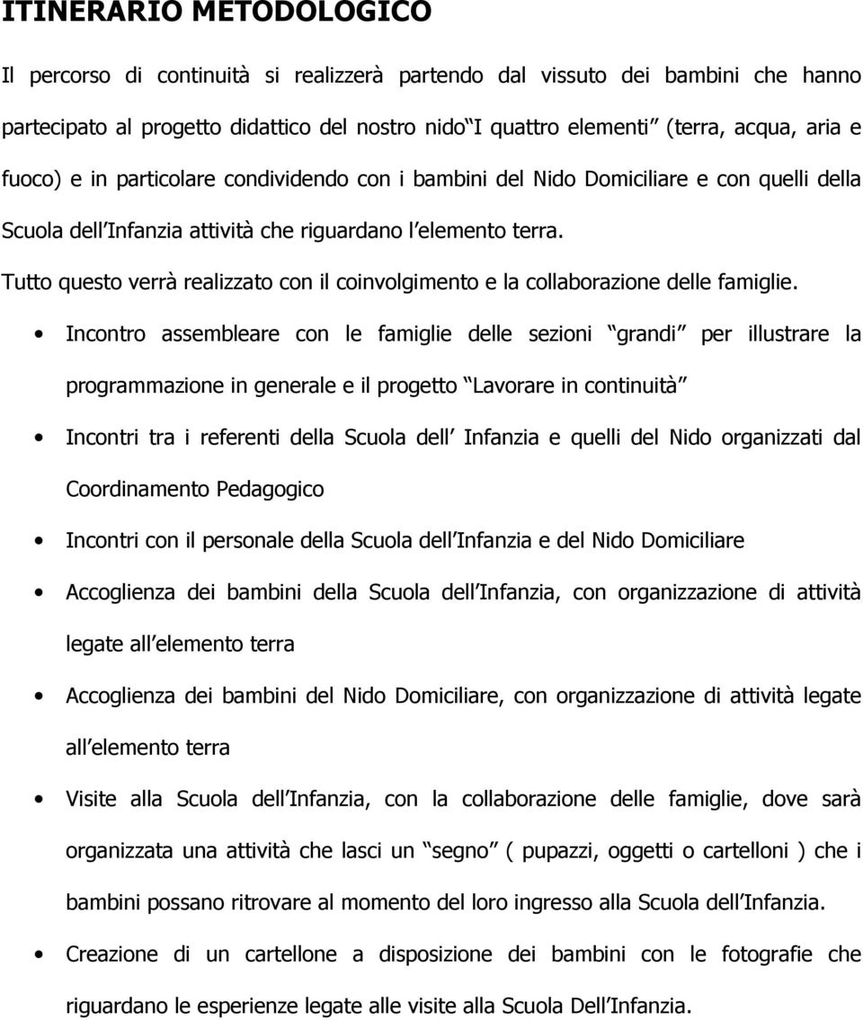 Tutto questo verrà realizzato con il coinvolgimento e la collaborazione delle famiglie.