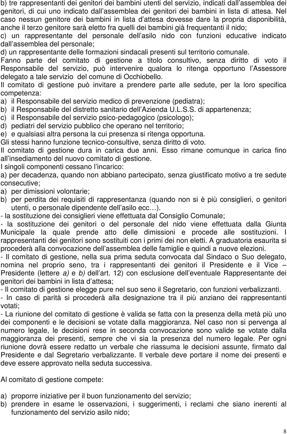 del personale dell asilo nido con funzioni educative indicato dall assemblea del personale; d) un rappresentante delle formazioni sindacali presenti sul territorio comunale.