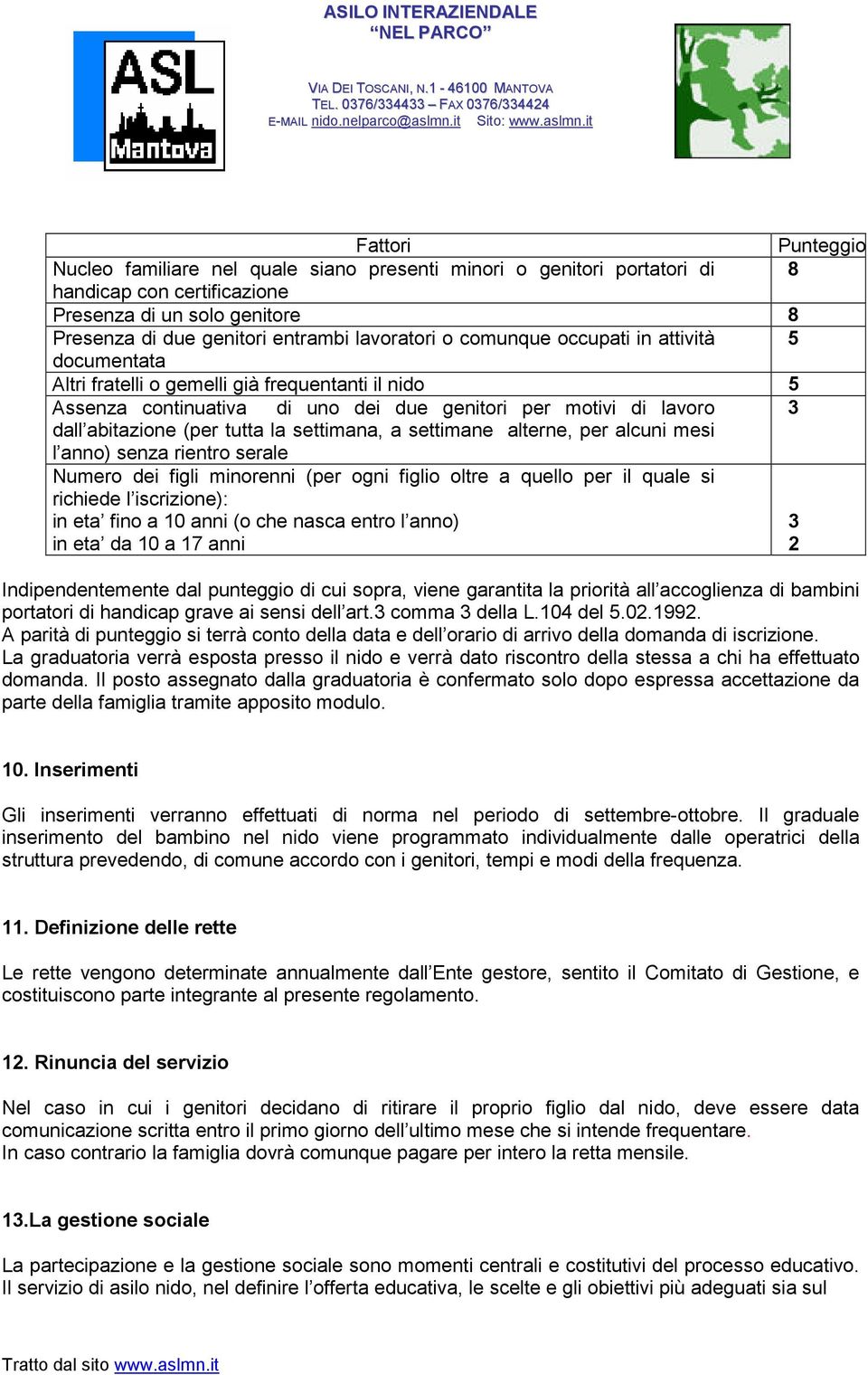 settimana, a settimane alterne, per alcuni mesi l anno) senza rientro serale Numero dei figli minorenni (per ogni figlio oltre a quello per il quale si richiede l iscrizione): in eta fino a 10 anni