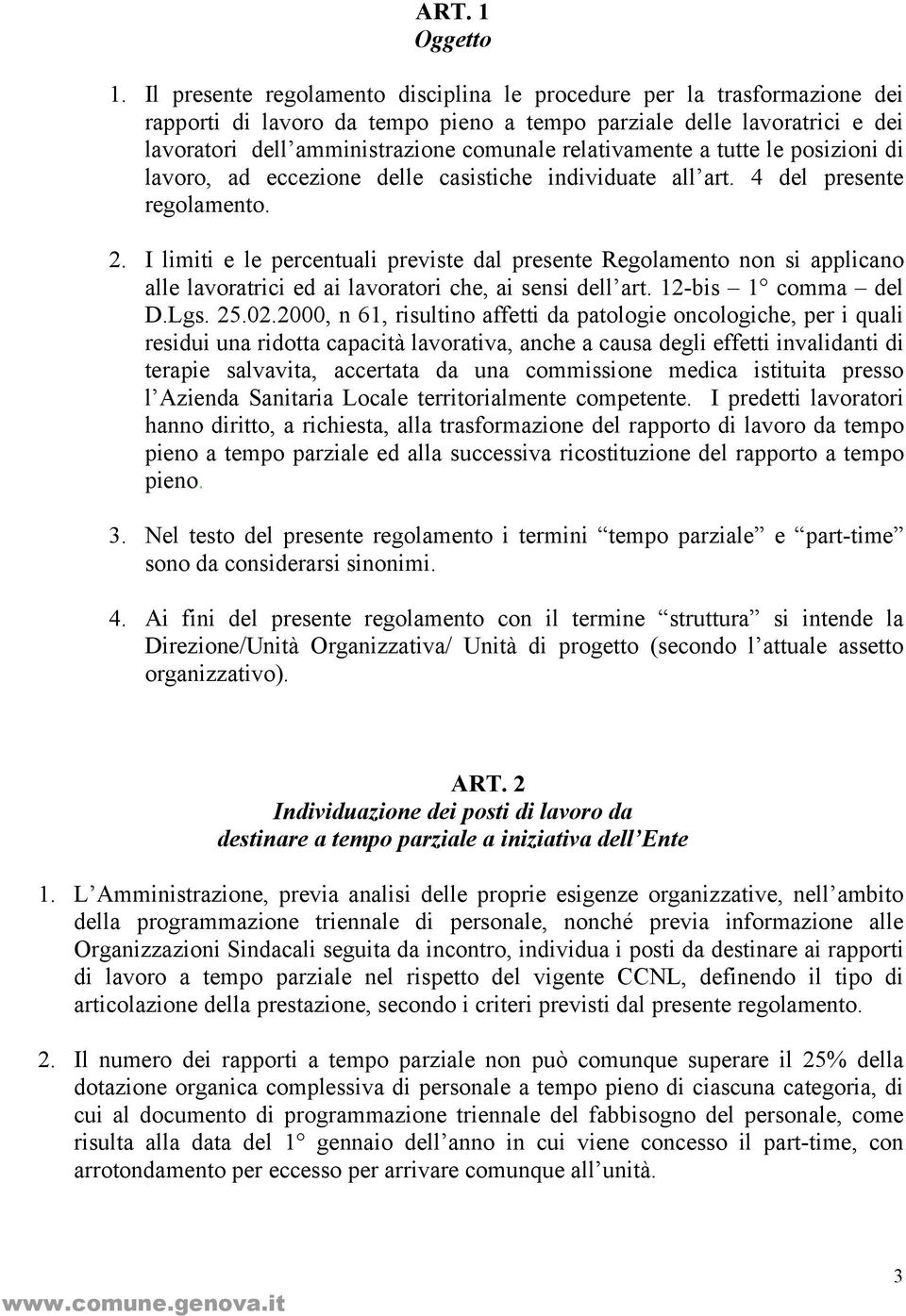 relativamente a tutte le posizioni di lavoro, ad eccezione delle casistiche individuate all art. 4 del presente regolamento. 2.