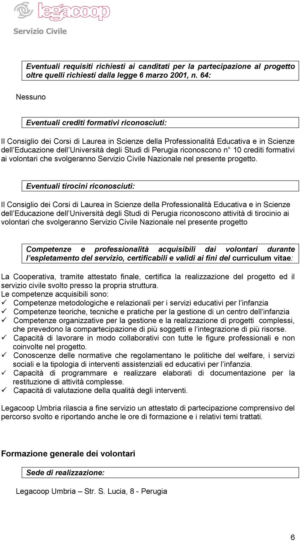 riconoscono n 10 crediti formativi ai volontari che svolgeranno Servizio Civile Nazionale nel presente progetto.