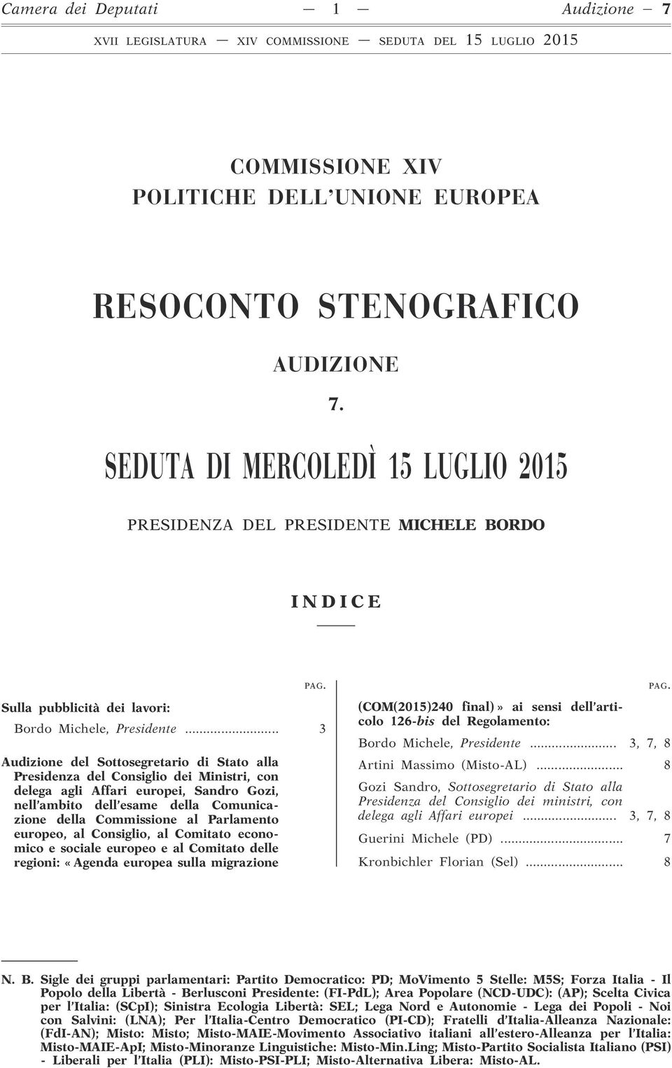 .. 3 Audizione del Sottosegretario di Stato alla Presidenza del Consiglio dei Ministri, con delega agli Affari europei, Sandro Gozi, nell ambito dell esame della Comunicazione della Commissione al