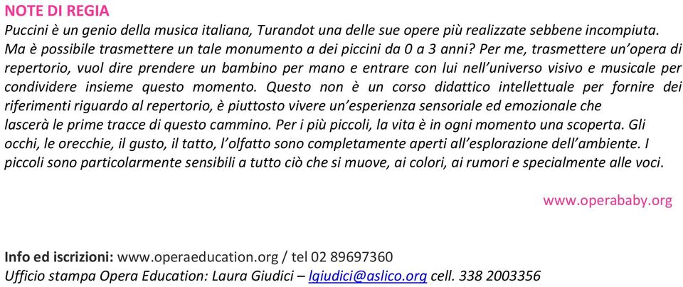 Questo non è un corso didattico intellettuale per fornire dei riferimenti riguardo al repertorio, è piuttosto vivere un esperienza sensoriale ed emozionale che lascerà le prime tracce di questo