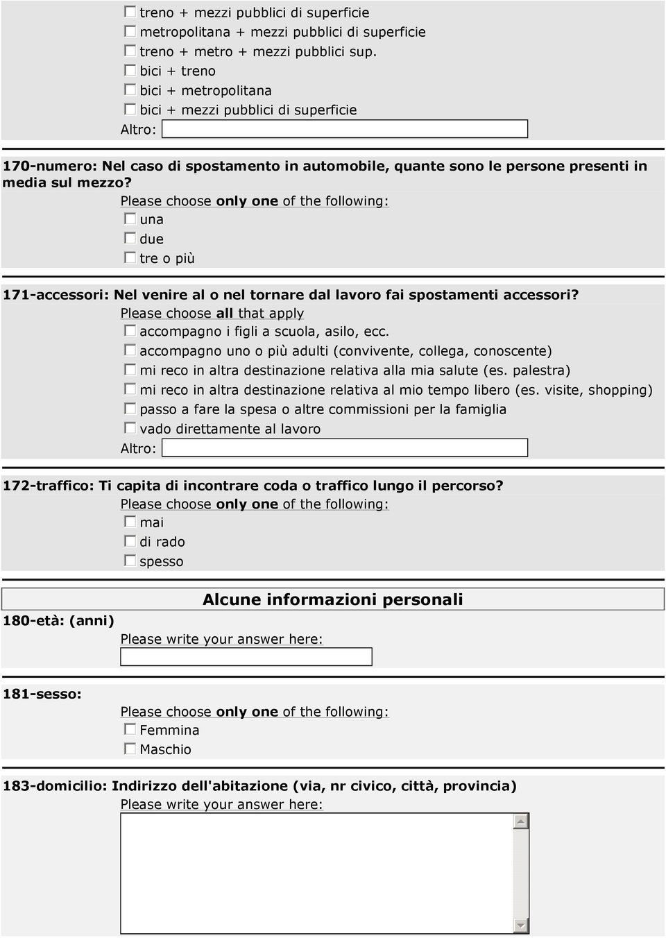 una due tre o più 171-accessori: Nel venire al o nel tornare dal lavoro fai spostamenti accessori? accompagno i figli a scuola, asilo, ecc.