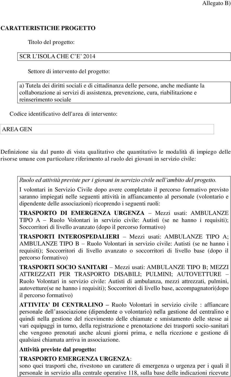 qualitativo che quantitativo le modalità di impiego delle risorse umane con particolare riferimento al ruolo dei giovani in servizio civile: Ruolo ed attività previste per i giovani in servizio