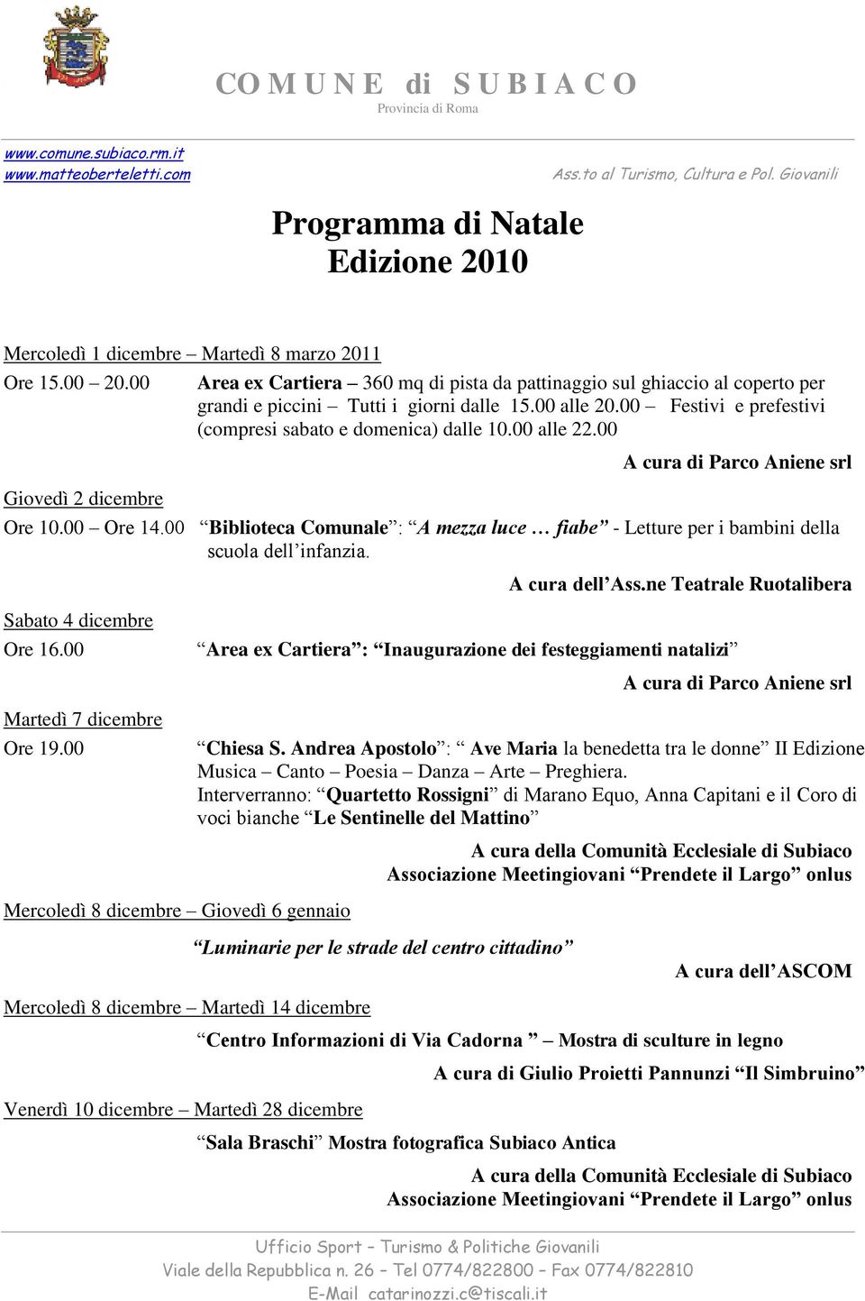 00 alle 22.00 Giovedì 2 dicembre Ore 10.00 Ore 14.00 Biblioteca Comunale : A mezza luce fiabe - Letture per i bambini della scuola dell infanzia. A cura dell Ass.