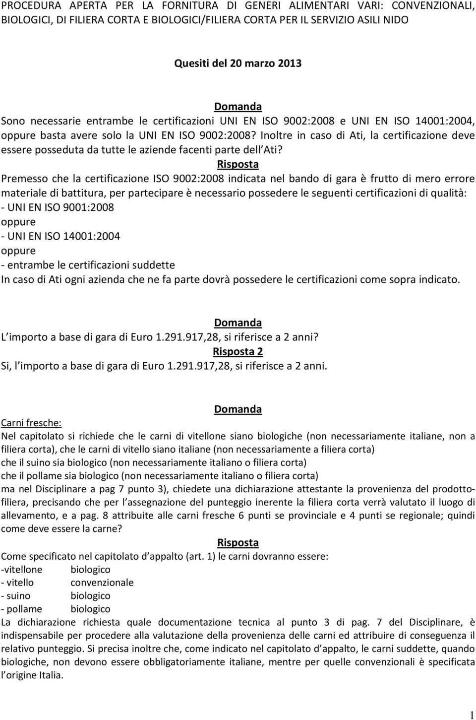 Inoltre in caso di Ati, la certificazione deve essere posseduta da tutte le aziende facenti parte dell Ati?