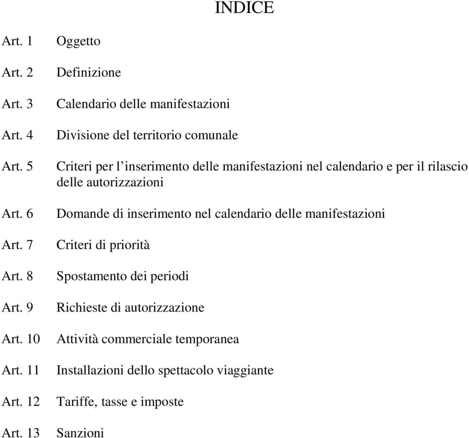 manifestazioni nel calendario e per il rilascio delle autorizzazioni Domande di inserimento nel calendario delle manifestazioni