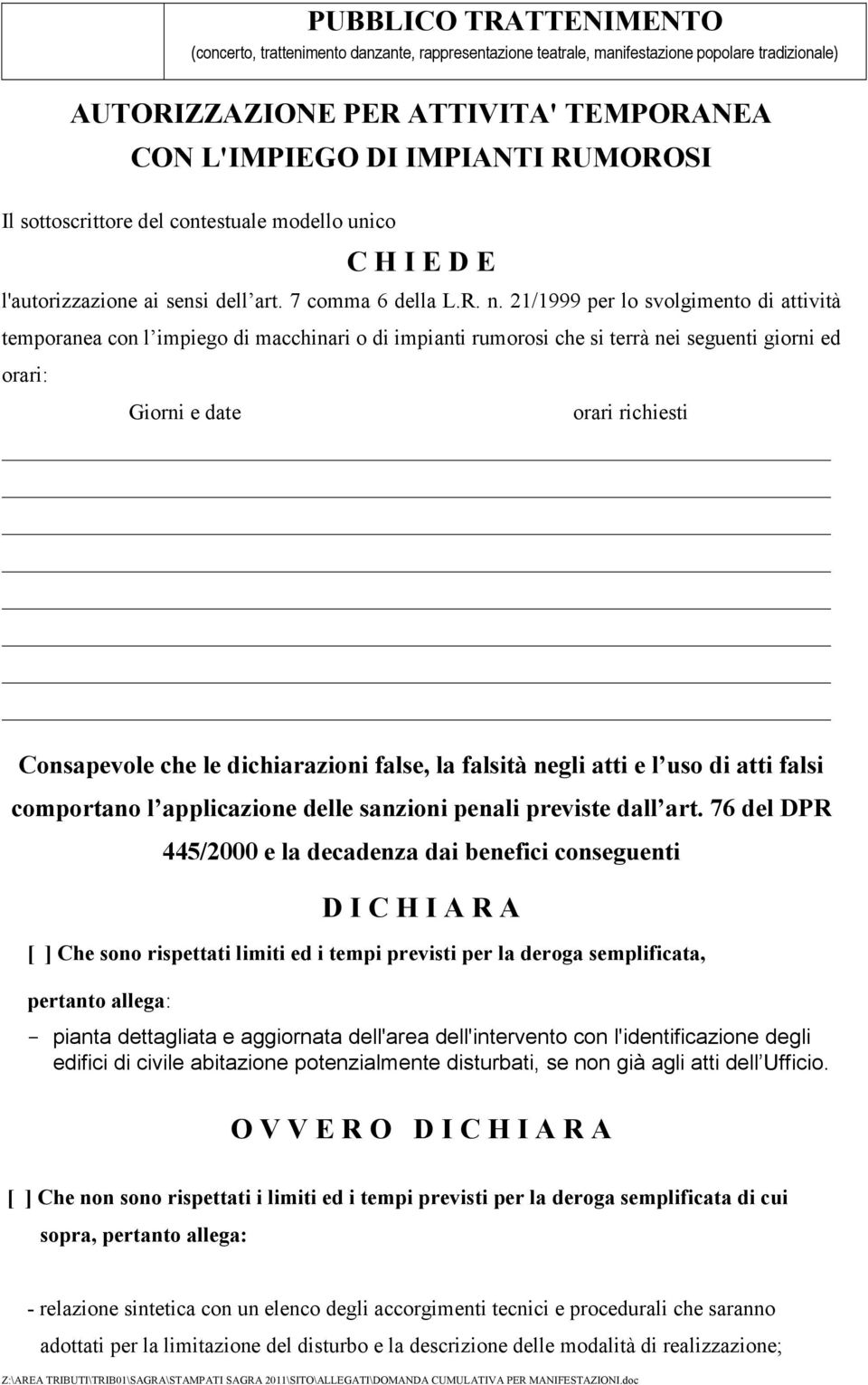 21/1999 per lo svolgimento di attività temporanea con l impiego di macchinari o di impianti rumorosi che si terrà nei seguenti giorni ed orari: Giorni e date orari richiesti Consapevole che le