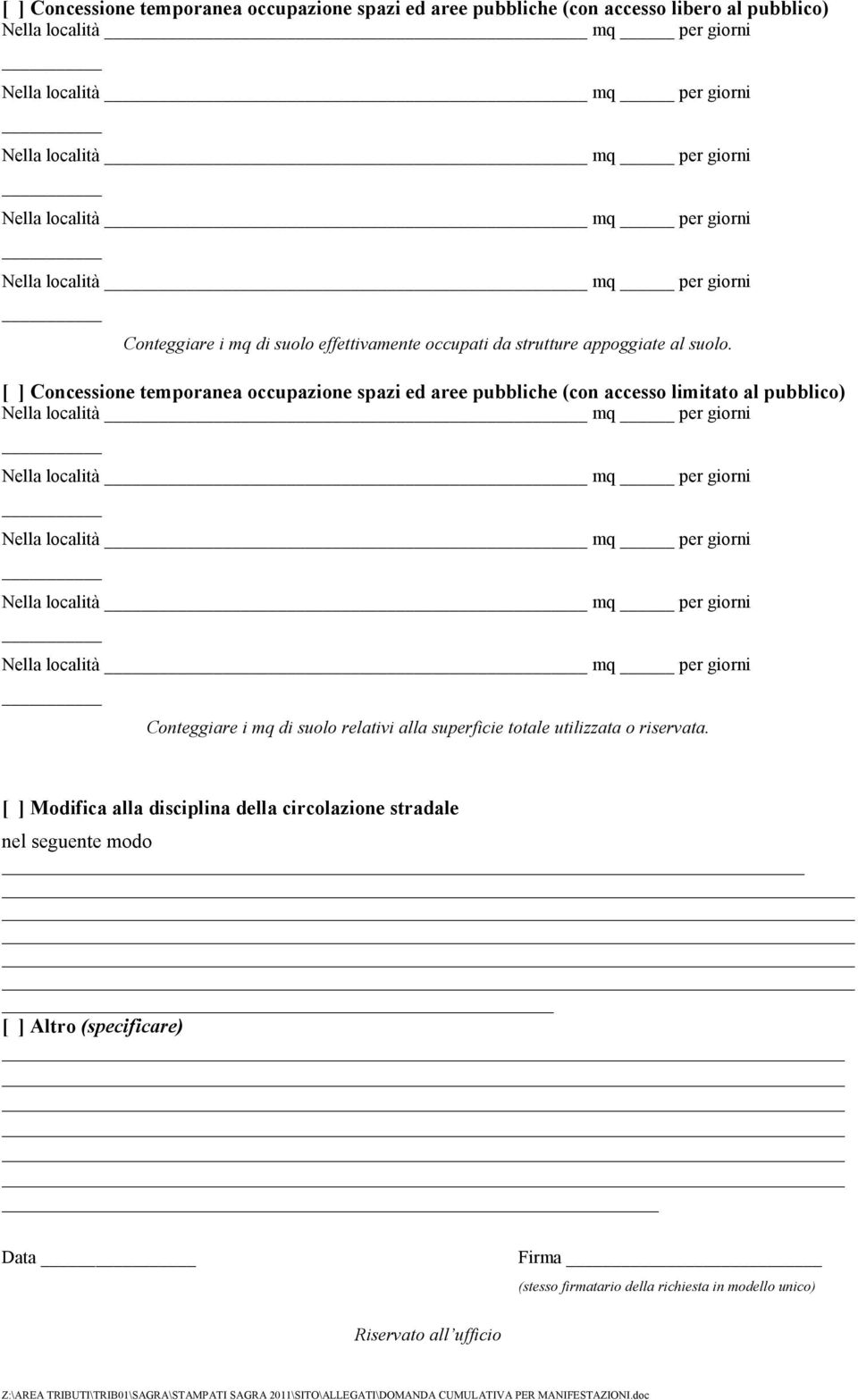 [ ] Concessione temporanea occupazione spazi ed aree pubbliche (con accesso limitato al pubblico) Conteggiare i mq di suolo relativi