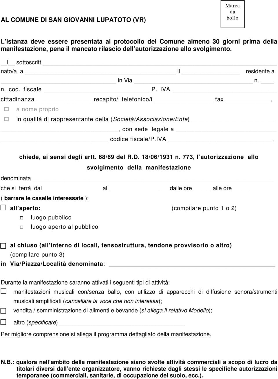 IVA cittadinanza recapito/i telefonico/i fax, a nome proprio in qualità di rappresentante della (Società/Associazione/Ente), con sede legale a codice fiscale/p.iva, chiede, ai sensi degli artt.