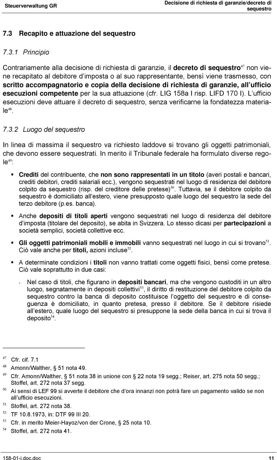 L ufficio esecuzioni deve attuare il decreto di, senza verificarne la fondatezza materiale 48. 7.3.