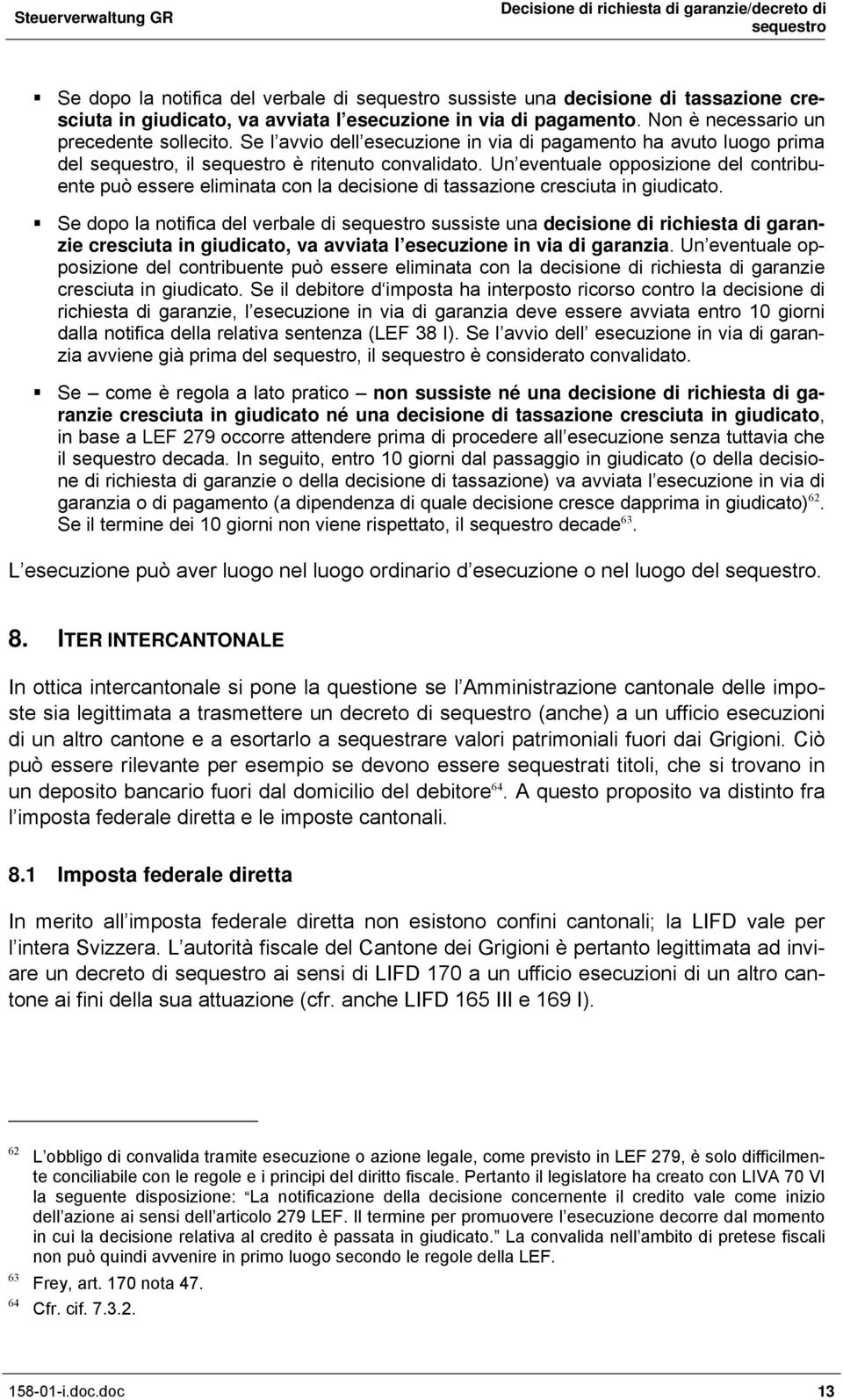 Un eventuale opposizione del contribuente può essere eliminata con la decisione di tassazione cresciuta in giudicato.