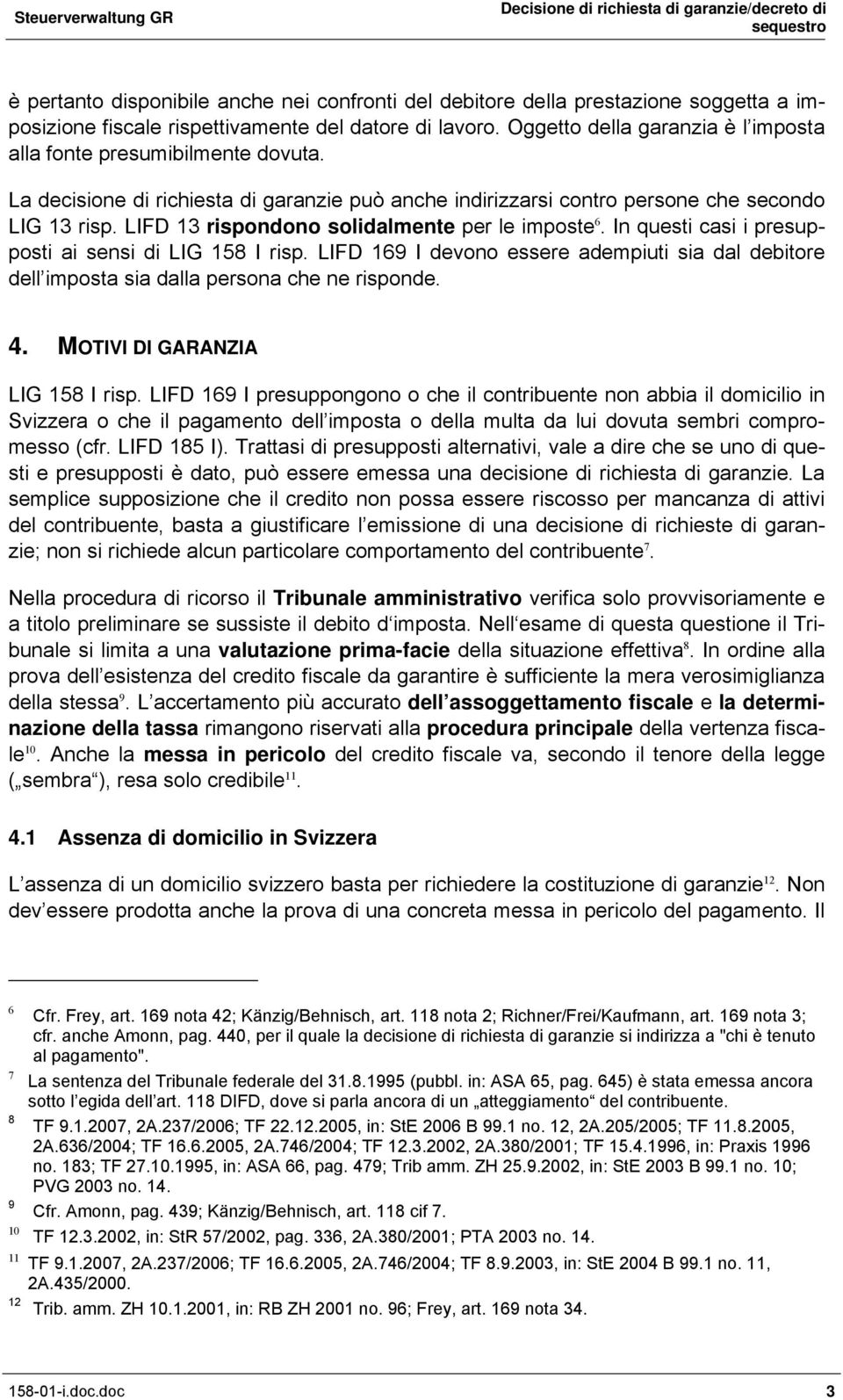 LIFD 13 rispondono solidalmente per le imposte 6. In questi casi i presupposti ai sensi di LIG 158 I risp.