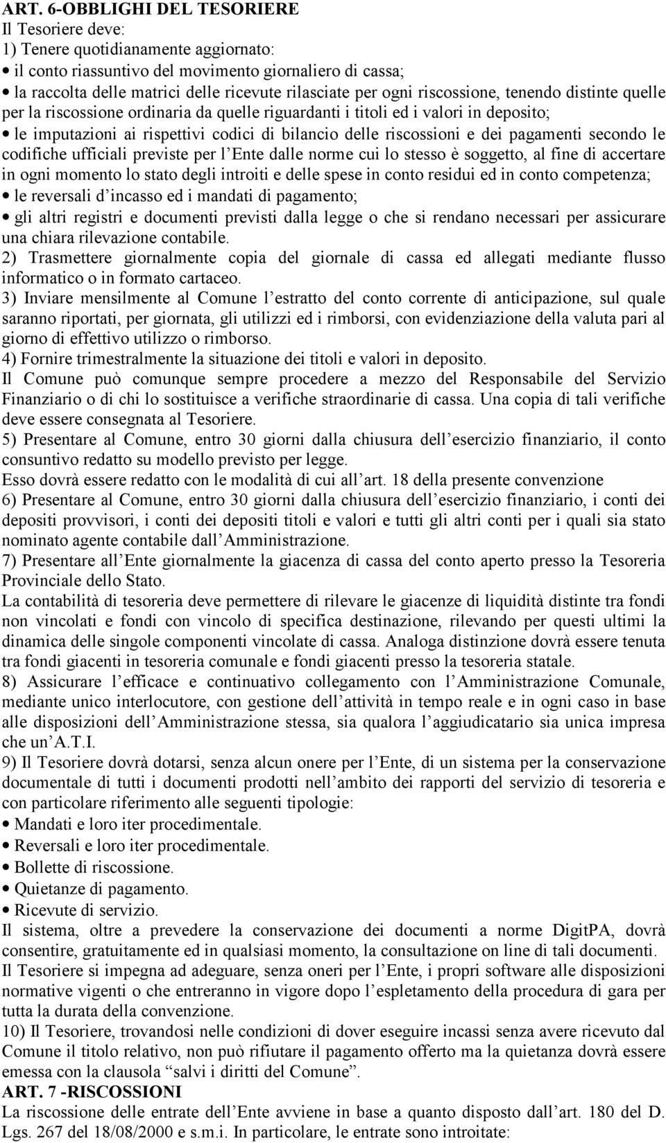 pagamenti secondo le codifiche ufficiali previste per l Ente dalle norme cui lo stesso è soggetto, al fine di accertare in ogni momento lo stato degli introiti e delle spese in conto residui ed in