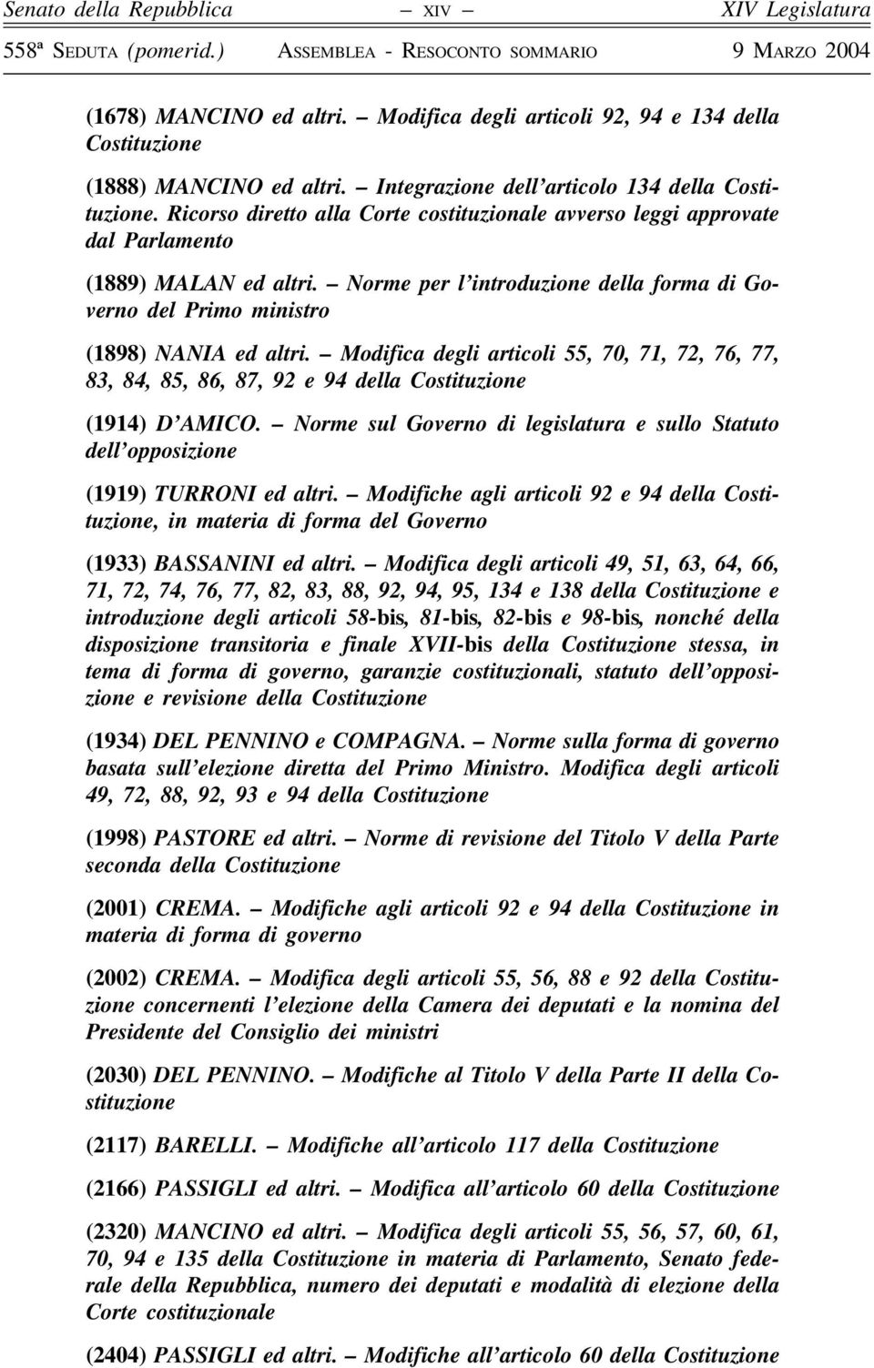 Norme per l introduzione della forma di Governo del Primo ministro (1898) NANIA ed altri. Modifica degli articoli 55, 70, 71, 72, 76, 77, 83, 84, 85, 86, 87, 92 e 94 della Costituzione (1914) D AMICO.