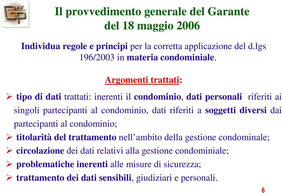 Argomenti trattati: tipo di dati trattati: inerenti il condominio, dati personali riferiti ai singoli partecipanti al condominio, dati riferiti a