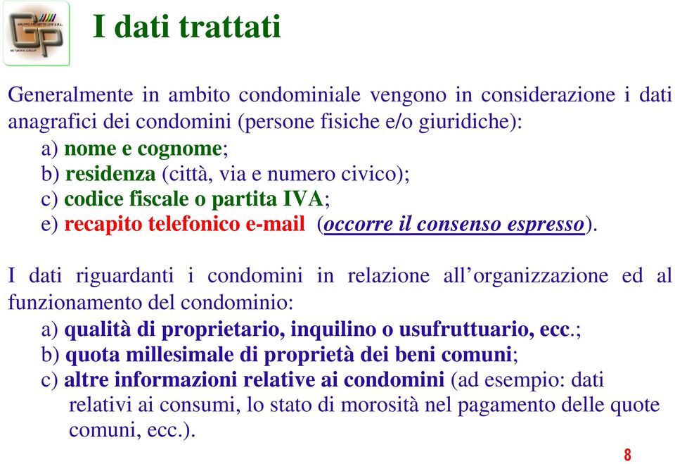 I dati riguardanti i condomini in relazione all organizzazione ed al funzionamento del condominio: a) qualità di proprietario, inquilino o usufruttuario, ecc.